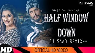 Half Window Down | Dj Saad Remix | Ikka | Dr.Zeus | Neetu Singh | 2019