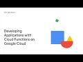 Developing Applications with Cloud Functions on Google Cloud course preview