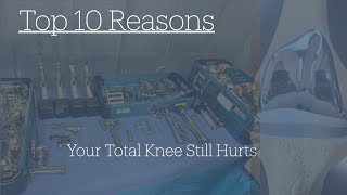 TOP 10 Reasons Your TOTAL KNEE Replacement Still Hurts