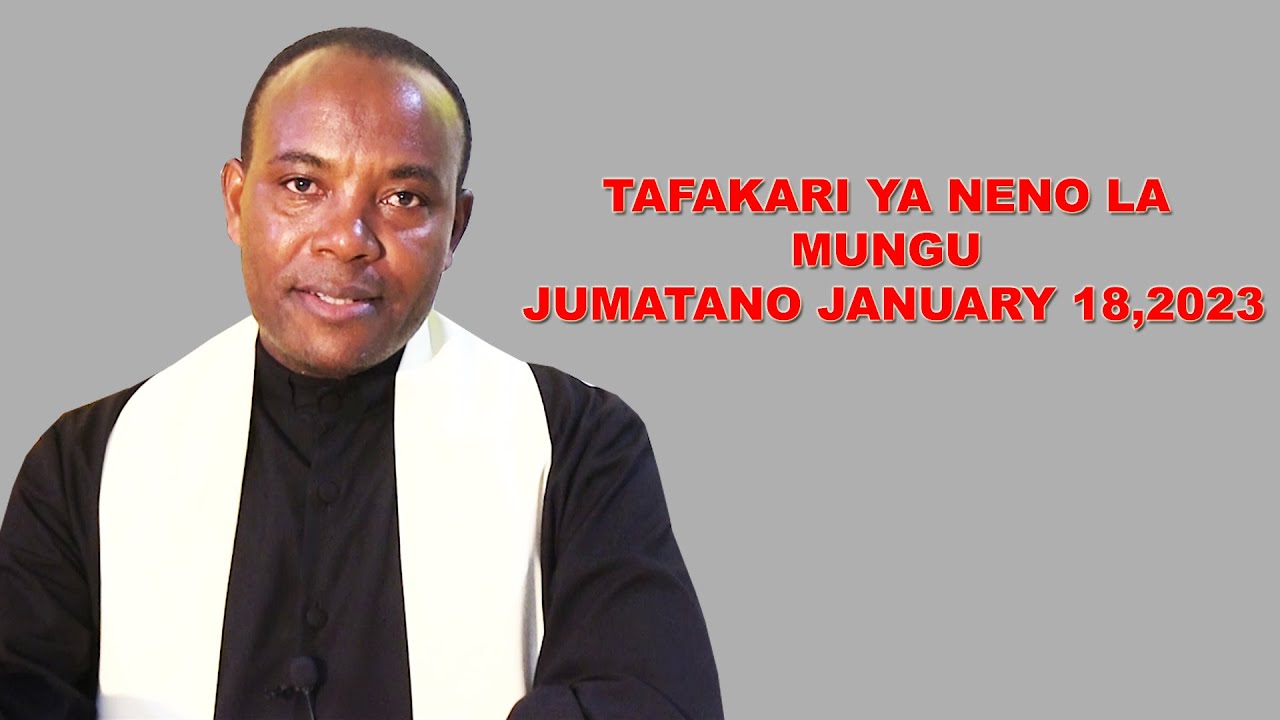 TAFAKARI YA NENO LA MUNGU JUMATANO JANUARY 18,2023 NA FR SOSTHENES ...