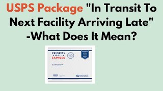 USPS Package "In Transit To Next facility Arriving Late" -What Does it Mean?