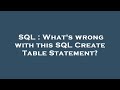 SQL : What's wrong with this SQL Create Table Statement?