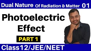 Class 12 chap 11 II Dual Nature Of Radiation and Matter 01 : Photoelectric Effect - Part 1 JEE/NEET