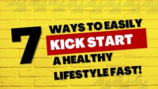 How to EASILY Kick Start A Healthy Lifestyle FAST