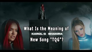 What Is the Meaning of Karol G and Shakira's New Song "TQG"?
