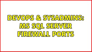 DevOps & SysAdmins: MS SQL Server Firewall Ports (3 Solutions!!)
