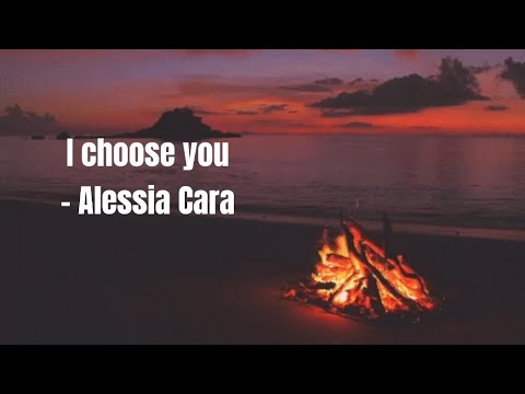 Alessia Cara - I Choose You (Lyrics) - YouTube