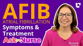 Atrial Fibrillation AFIB: Symptoms & Treatments - Ask A Nurse | @LevelUpRN
