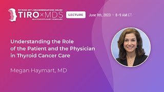 The Role of the Patient & the Physician in Thyroid Cancer Care with Dr. Haymart