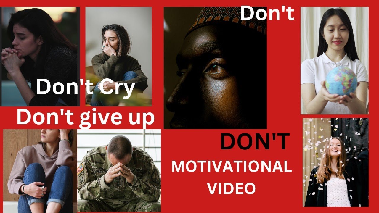 Don T Cry Don T Feel Embarrassed Don T Give Up A Motivational Video