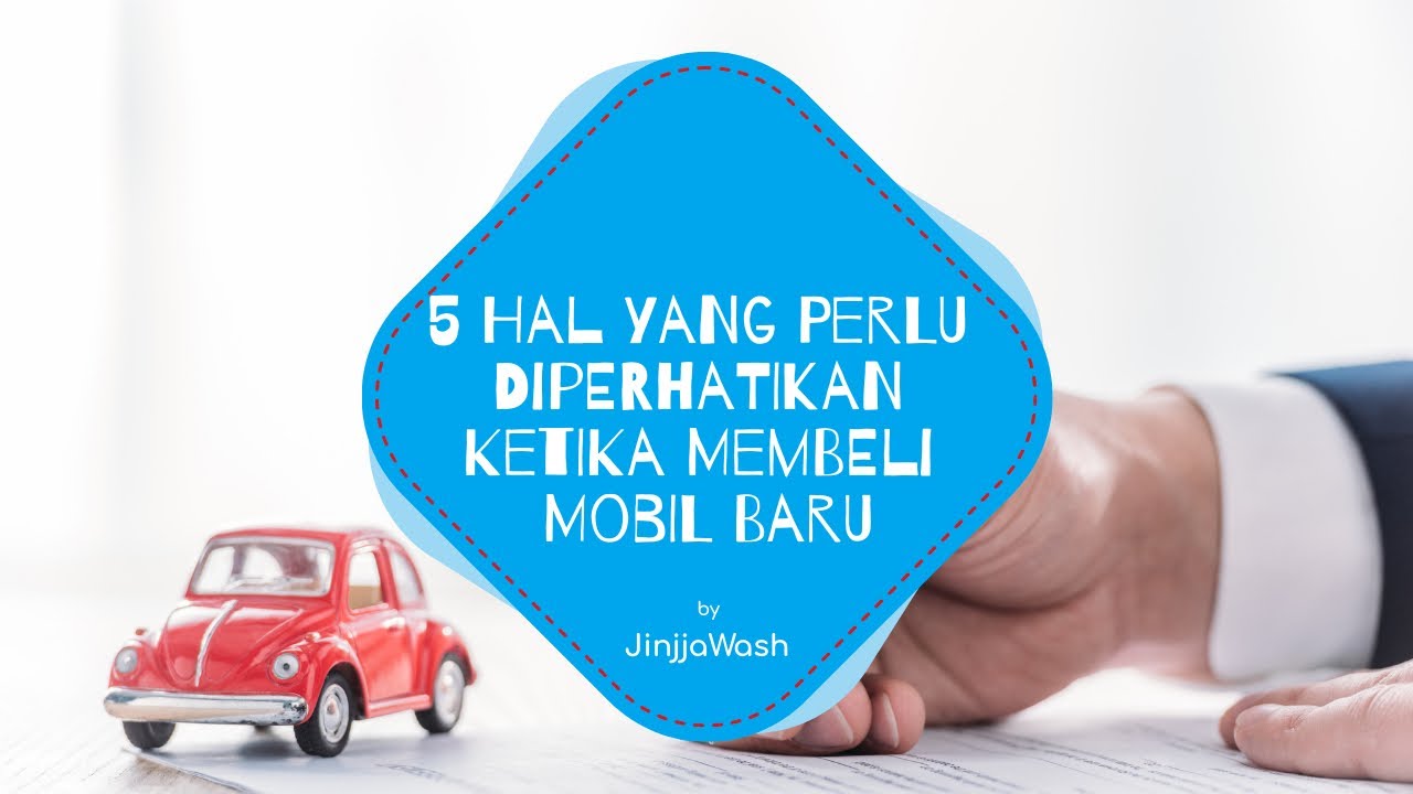 5 Hal Yang Perlu Diperhatikan Ketika Membeli Mobil Baru - YouTube