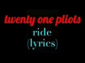 Ride-twenty one pilots (letra inglés)