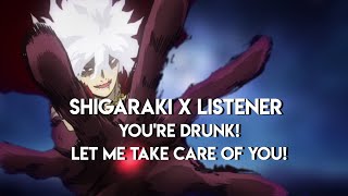 Shigaraki x Listener - Let me take care of you, you are too drunk! - MHA Role Play