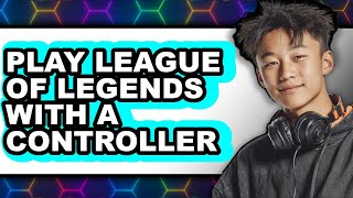 How to Play League of Legends with a Controller (New 2025)