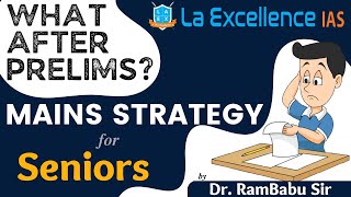 Mains Strategy for Seniors | What after Prelims? | La Excellence