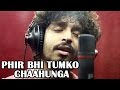 Phir Bhi Tumko Chaahunga Cover | Winner Of Balaji Contest | Annkur R Pathakk |