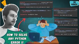 Understanding & Solving PYTHON ERRORS !! How to solve any Python Error !!