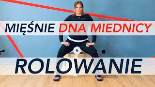 MIĘŚNIE DNA MIEDNICY - ROLOWANIE - rozluźnij nadmiernie napięte dno miednicy z wałkiem i piłeczką