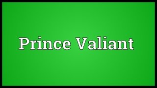 Prince Valiant Meaning