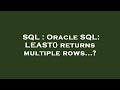 SQL : Oracle SQL: LEAST() returns multiple rows...?