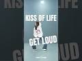 Get Loud🙌 / KISS OF LIFE - Get Loud