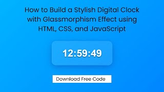 How to Build a Stylish Digital Clock with Glassmorphism Effect using HTML, CSS, and JavaScript