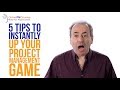 5 Project Management Tips to Instantly Up Your Project Management Game