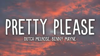 Dutch Melrose & benny mayne - PRETTY PLEASE (Lyrics)