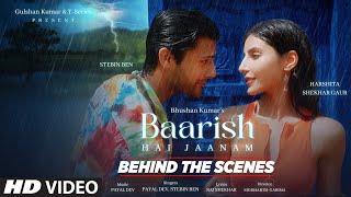 Baarish Hai Jaanam (Behind The Scenes): Payal Dev, Stebin Ben, Harshita S Gaur | Bhushan Kumar