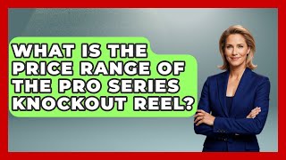 What Is the Price Range of the Pro Series Knockout Reel? - Knock Out Reels