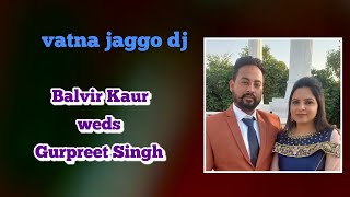 Vatna jaggo dj Balvir Kaur weds Gurpreet Singh 2-2-2025