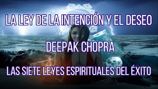 LA LEY DE LA INTENCIÓN Y EL DESEO  - Deepak Chopra.