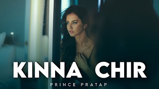 Prince Pratap | PropheC | Kinna Chir | takda hi jawan kinna tenu chava