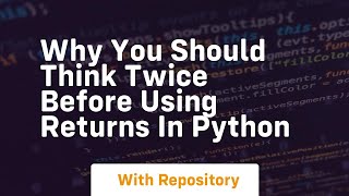 why you should think twice before using returns in python