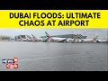 Dubai Floods Latest | Dubai News: Dubai Airport Flooded, Flights Diverted After Heavy Rain | N18V