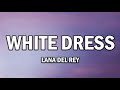 Lana Del Rey – White Dress (Lyrics)