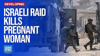 Israel Kills Pregnant Woman In West Bank Raid | Dawn News English