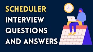 Scheduler Interview Questions and Answers