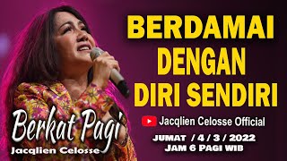 BERDAMAI DENGAN DIRI SENDIRI  - BERKAT PAGI - 4/3/2022 - JACQLIEN CELOSSE - JC MINISTRY