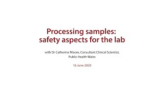 Processing samples: safety aspects for the lab - presented by Dr Catherine Moore
