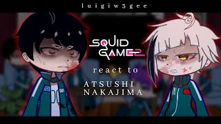 Squid Game reacts to atsushi nakajima as a new player|| NO SHIP (AU)|| Luigiw3gee