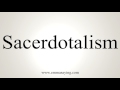 How To Pronounce Sacerdotalism