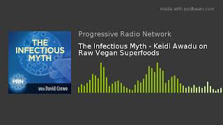 The Infectious Myth - Keidi Awadu on Raw Vegan Superfoods