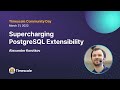 Supercharging PostgreSQL Extensibility - Alexander Korotkov