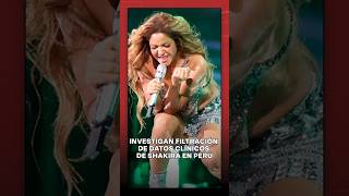 En Perú investigan la filtración de  información clínica de Shakira.