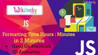 Javascript formatting time hours minutes | Javascript | Formatting | Timing | Wikitechy.com