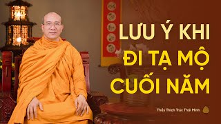 Lưu ý khi đi tạ mộ cuối năm để tránh gặp tai họa | Thầy Thích Trúc Thái Minh