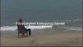 Yüzyüzeyken Konuşuruz-Sandal /Slowed+Reverb+Lyrics