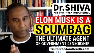 Dr.SHIVA 2024: Elon Musk is a Scumbag - The Ultimate Agent of Government Censorship