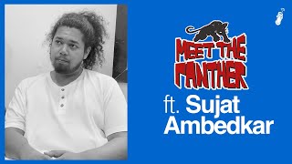 Meet the Panther ft. Sujat Ambedkar | Interview series | Begumpura Productions